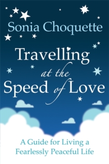 Travelling at the Speed of Love : A Guide for Living a Fearlessly Peaceful Life, Paperback Book Travelling at the Speed of Love : A Guide for Living a Fearlessly Peaceful Life, Paperback Book