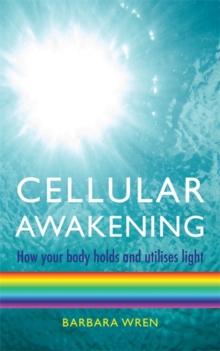 Cellular Awakening : How Your Body Holds and Creates Light, Paperback Book Cellular Awakening : How Your Body Holds and Creates Light, Paperback Book