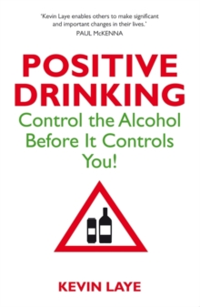 Positive Drinking : Control the Alcohol Before It Controls You, Paperback Book Positive Drinking : Control the Alcohol Before It Controls You, Paperback Book