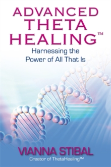 Advanced ThetaHealing (R) : Harnessing the Power of All That Is, Paperback Book Advanced ThetaHealing (R) : Harnessing the Power of All That Is, Paperback Book