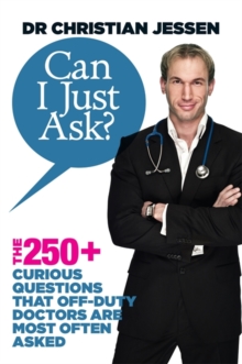 Can I Just Ask? : The 250+ Curious Questions that Off-Duty Doctors Are Most Often Asked, Paperback Book Can I Just Ask? : The 250+ Curious Questions that Off-Duty Doctors Are Most Often Asked, Paperback Book