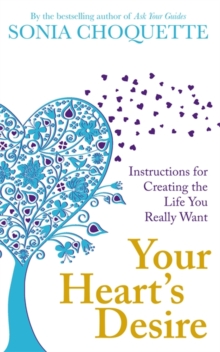 Your Heart's Desire : Instructions for Creating the Life You Really Want, Paperback Book Your Heart's Desire : Instructions for Creating the Life You Really Want, Paperback Book