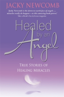 Healed by an Angel : True Stories of Healing Miracles, Paperback / softback Book Healed by an Angel : True Stories of Healing Miracles, Paperback / softback Book