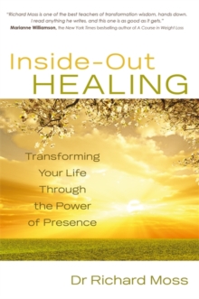 Inside-out Healing : Transforming Your Life Through the Power of Presence, Paperback Book Inside-out Healing : Transforming Your Life Through the Power of Presence, Paperback Book
