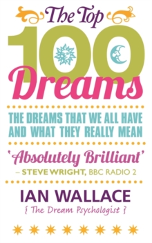 The Top 100 Dreams : The Dreams That We All Have and What They Really Mean, Paperback Book The Top 100 Dreams : The Dreams That We All Have and What They Really Mean, Paperback Book