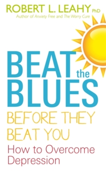 Beat the Blues Before They Beat You : How to Overcome Depression, Paperback / softback Book Beat the Blues Before They Beat You : How to Overcome Depression, Paperback / softback Book