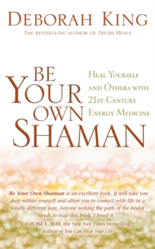 Be Your Own Shaman : Heal Yourself and Others with 21st-Century Energy Medicine, Paperback / softback Book Be Your Own Shaman : Heal Yourself and Others with 21st-Century Energy Medicine, Paperback / softback Book