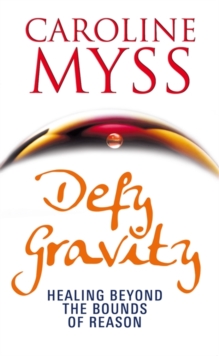 Defy Gravity : Healing Beyond the Bounds of Reason, Paperback Book Defy Gravity : Healing Beyond the Bounds of Reason, Paperback Book