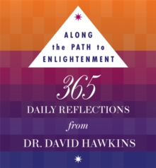 Along the Path to Enlightenment : 365 Daily Reflections from Dr David R. Hawkins PhD, Paperback / softback Book Along the Path to Enlightenment : 365 Daily Reflections from Dr David R. Hawkins PhD, Paperback / softback Book