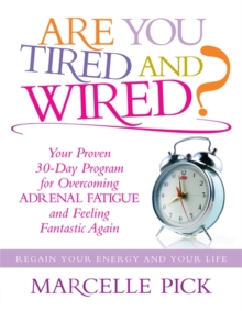 Are You Tired and Wired? : Your Proven 30-day Program for Overcoming Adrenal Fatigue and Feeling Fantastic Again, Paperback Book Are You Tired and Wired? : Your Proven 30-day Program for Overcoming Adrenal Fatigue and Feeling Fantastic Again, Paperback Book
