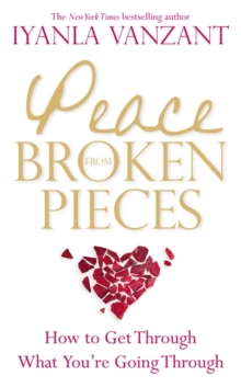 Peace from Broken Pieces : How to Get Through What You're Going Through, Paperback / softback Book Peace from Broken Pieces : How to Get Through What You're Going Through, Paperback / softback Book