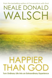 Happier Than God : Turn Ordinary Life into an Extraordinary Experience, Paperback Book Happier Than God : Turn Ordinary Life into an Extraordinary Experience, Paperback Book