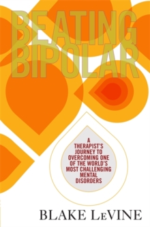 Beating Bipolar : A Therapist's Journey to Overcoming One of the World's Most Challenging Mental Disorders, Paperback Book Beating Bipolar : A Therapist's Journey to Overcoming One of the World's Most Challenging Mental Disorders, Paperback Book