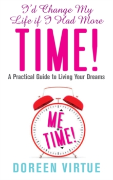 I'd Change My Life If I Had More Time : A Practical Guide to Living Your Dreams, Paperback Book I'd Change My Life If I Had More Time : A Practical Guide to Living Your Dreams, Paperback Book