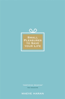 Small Pleasures to Save Your Life, Paperback / softback Book Small Pleasures to Save Your Life, Paperback / softback Book