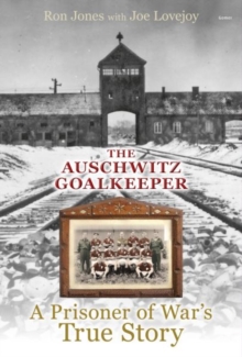 Auschwitz Goalkeeper, The - A Prisoner of War's True Story, Hardback Book Auschwitz Goalkeeper, The - A Prisoner of War's True Story, Hardback Book