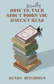 How to Really Talk About Books You Haven't Read, Hardback Book How to Really Talk About Books You Haven't Read, Hardback Book