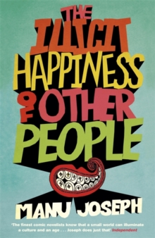 The Illicit Happiness of Other People : A Darkly Comic Novel Set in Modern India, Hardback Book The Illicit Happiness of Other People : A Darkly Comic Novel Set in Modern India, Hardback Book