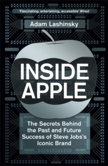 Inside Apple : The Secrets Behind the Past and Future Success of Steve Jobs's Iconic Brand