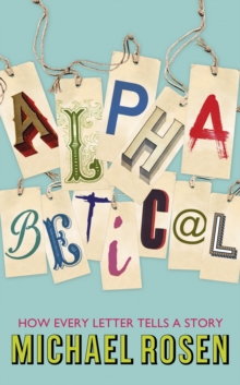 Alphabetical : How Every Letter Tells a Story, Hardback Book Alphabetical : How Every Letter Tells a Story, Hardback Book