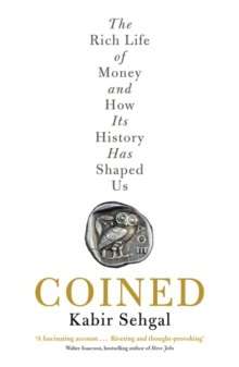 Coined : The Rich Life of Money and How Its History Has Shaped Us, Paperback / softback Book Coined : The Rich Life of Money and How Its History Has Shaped Us, Paperback / softback Book