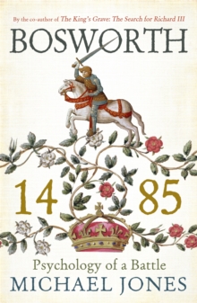 Bosworth 1485 : Psychology of a Battle, Paperback Book Bosworth 1485 : Psychology of a Battle, Paperback Book