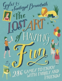 The Lost Art of Having Fun : 286 Games to Enjoy with Family and Friends