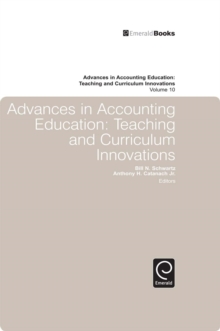 Advances in Accounting Education : Teaching and Curriculum Innovations