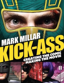 Kick-Ass : Creating the Comic, Making the Movie, Paperback Book Kick-Ass : Creating the Comic, Making the Movie, Paperback Book