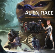 Alien Race : Visual Development of an Intergalactic Adventure, Paperback Book Alien Race : Visual Development of an Intergalactic Adventure, Paperback Book