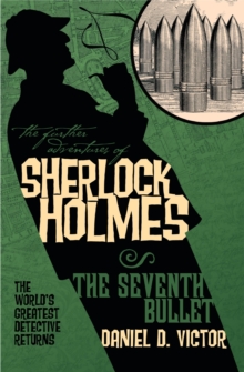 The Further Adventures of Sherlock Holmes : Seventh Bullet, Paperback / softback Book The Further Adventures of Sherlock Holmes : Seventh Bullet, Paperback / softback Book