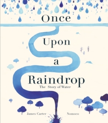 Once Upon A Raindrop : The Story Of Water