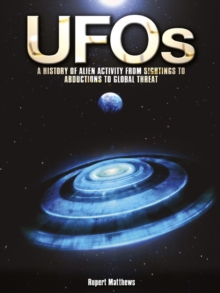 UFOs: A History of Alien Activity from Sightings to Abductions to Global Threat : A History of Alien Activity from Sightings to Abductions to Global Threat