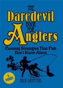 The Daredevil Book for Anglers : Cunning Strategies That Fish Don't Know About