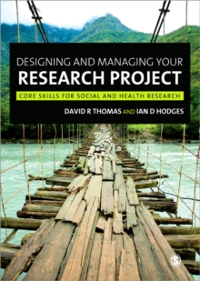 Designing and Managing Your Research Project : Core Skills for Social and Health Research, Paperback / softback Book Designing and Managing Your Research Project : Core Skills for Social and Health Research, Paperback / softback Book