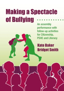 Making a Spectacle of Bullying : An Assembly Performance with Follow-up Activities for Citizenship, PSHE and Literacy