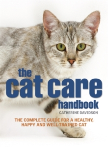 The Cat Care Handbook : The Complete Guide for a Healthy, Happy and Well-trained Cat, Paperback Book The Cat Care Handbook : The Complete Guide for a Healthy, Happy and Well-trained Cat, Paperback Book