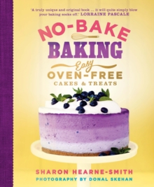 No-Bake Baking : Easy, Oven-Free Cakes and Treats