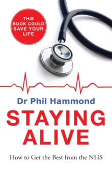 Staying Alive : How to Get the Best From the NHS, Paperback Book Staying Alive : How to Get the Best From the NHS, Paperback Book
