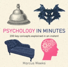 Psychology in Minutes : 200 Key Concepts Explained in an Instant