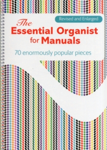 The Essential Organist for Manuals : 70 Enormously Popular Pieces