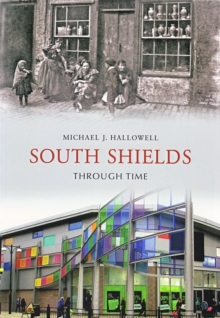 South Shields Through Time, Paperback / softback Book South Shields Through Time, Paperback / softback Book