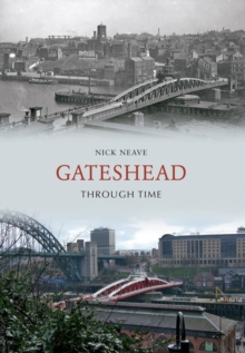Gateshead Through Time, Paperback / softback Book Gateshead Through Time, Paperback / softback Book