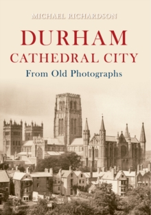 Durham Cathedral City from Old Photographs, Paperback / softback Book Durham Cathedral City from Old Photographs, Paperback / softback Book