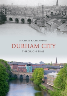 Durham City Through Time, Paperback Book Durham City Through Time, Paperback Book