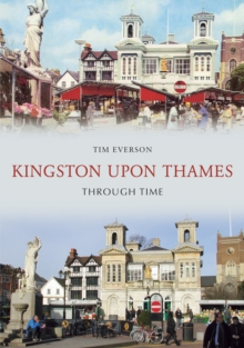 Kingston-upon-Thames Through Time, Paperback / softback Book Kingston-upon-Thames Through Time, Paperback / softback Book