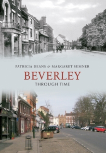 Beverley Through Time, Paperback / softback Book Beverley Through Time, Paperback / softback Book