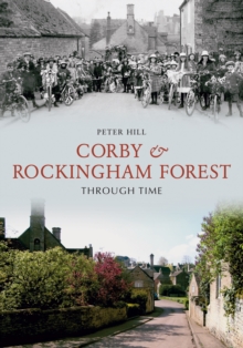 Corby & Rockingham Forest Through Time, Paperback / softback Book Corby & Rockingham Forest Through Time, Paperback / softback Book