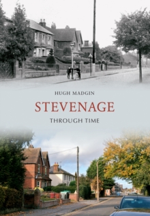 Stevenage Through Time, Paperback / softback Book Stevenage Through Time, Paperback / softback Book