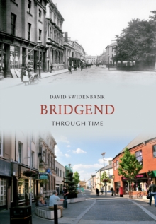 Bridgend Through Time, Paperback / softback Book Bridgend Through Time, Paperback / softback Book